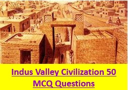 Indus Valley Civilization 50 MCQ Questions
