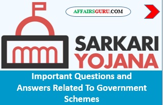 Important Questions and Answers Related To Government Schemes