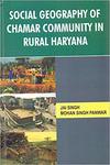 Social Geography of Chamar Community in Rural Haryana Hardcover by Mohan Singh Panwar Jai Singh